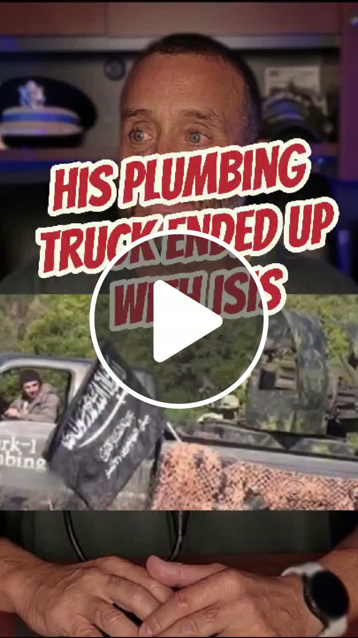 his plumbing tuck ended up with ISIS. WAIT FOR IT - NewsBreak